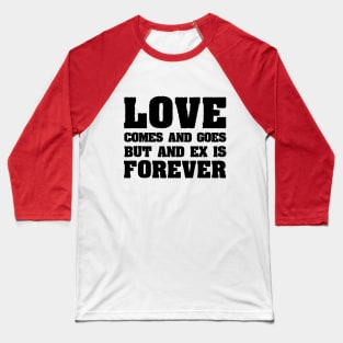 Love comes and goes Baseball T-Shirt